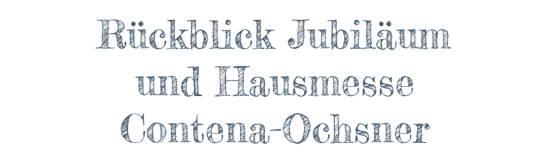 Rückblick Jubiläum und Hausmesse Contena-Ochsner