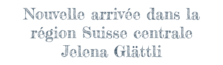 Neu in der Region Zentralschweiz Jelena Glättli