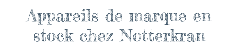 Appareils de marque en stock chez Notterkran