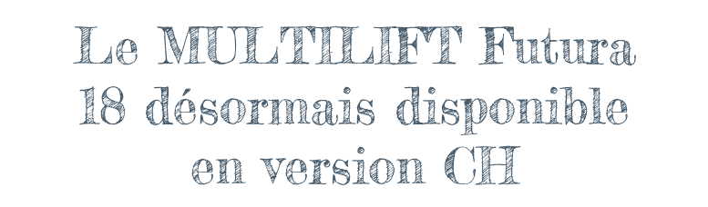 Le MULTILIFT Futura 18 désormais disponible en version CH