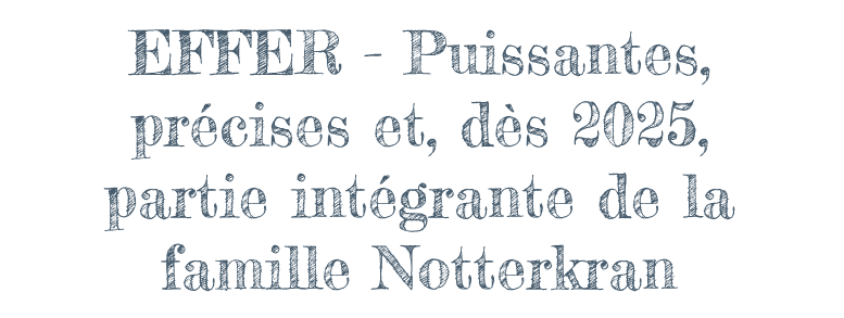 EFFER - Puissantes, précises et, dès 2025, partie intégrante de la famille Notterkran