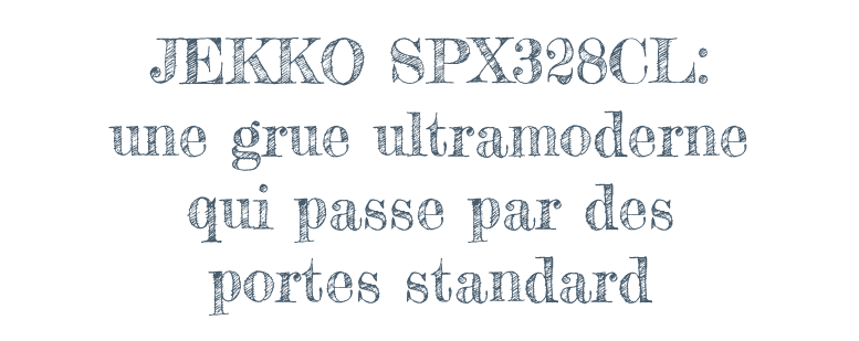 JEKKO SPX328CL : une grue ultramoderne qui passe par des portes standard