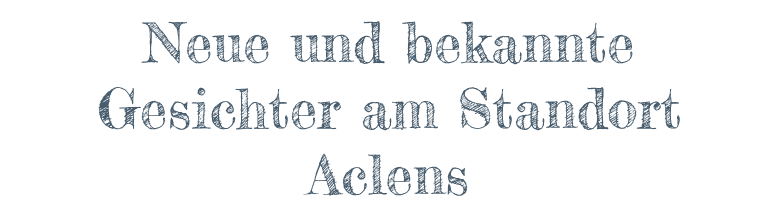 Neue Gesichter am Standort Aclens