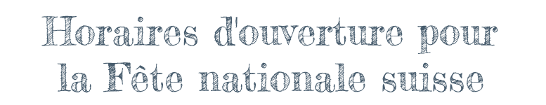 Horaires d'ouverture pour la Fête nationale suisse