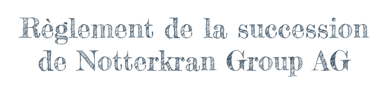 Règlement de la succession de Notterkran Group AG