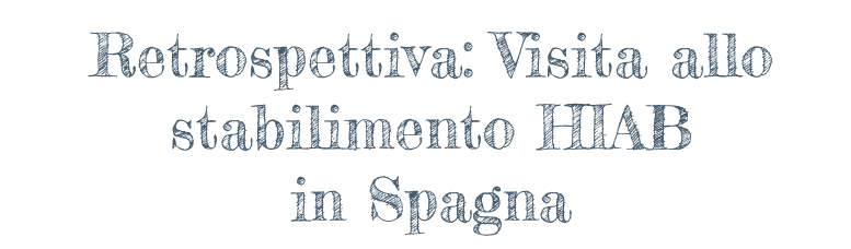 Retrospettiva: Visita allo stabilimento HIAB in Spagna