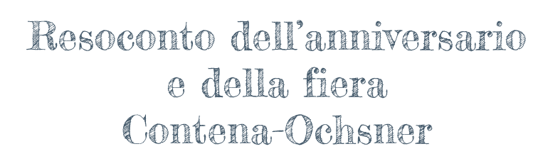 Resoconto dell’anniversario e della fiera Contena-Ochsner