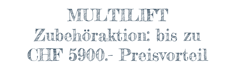 MULTILIFT Zubehöraktion- bis zu CHF 5900.- Preisvorteil