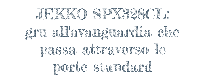 JEKKO SPX328CL: gru all'avanguardia che passa attraverso le porte standard