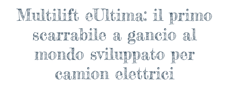 Multilift eUltima: il primo scarrabile a gancio al mondo sviluppato per camion elettrici.